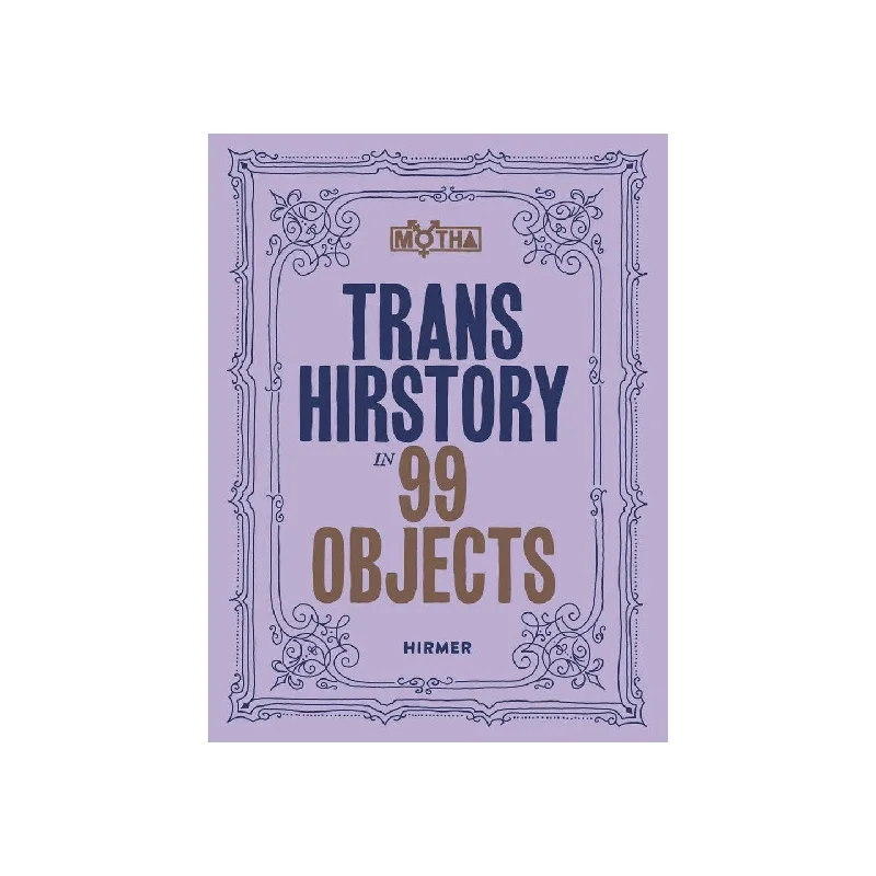 Trans Hirstory in 99 Objects